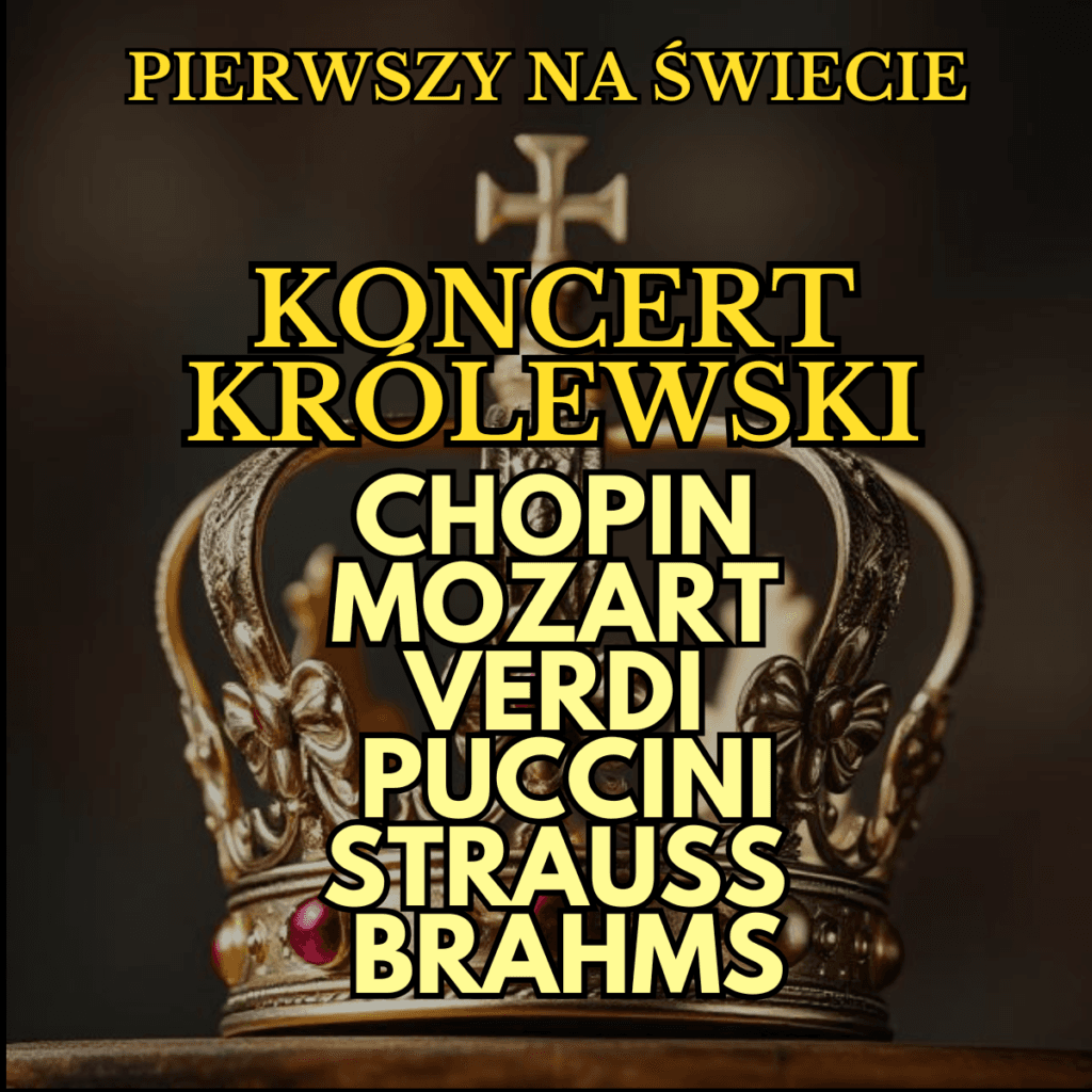 Koncert Królewski - Majestat Klasyki - MOZART, CHOPIN, STRAUSS, PUCCINI, VERDI, KRZYSZTOF KNAPCZYK, BEETHOVEN